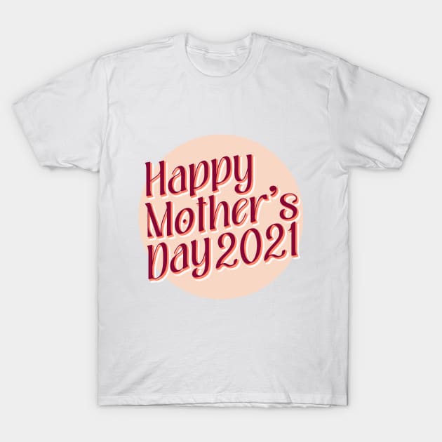 Happy Mother's Day 2021 T-Shirt by Aanmah Shop